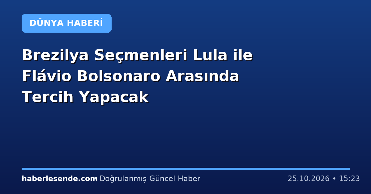 Brezilya Seçmenleri Lula ile Flávio Bolsonaro Arasında Tercih Yapacak