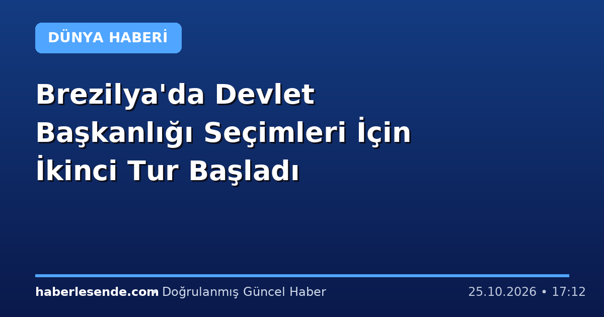 Brezilya'da Devlet Başkanlığı Seçimleri İçin İkinci Tur Başladı
