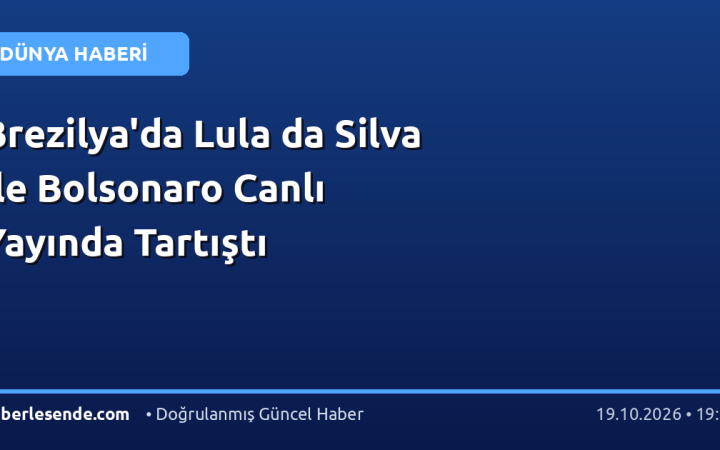 Brezilya'da Lula da Silva ile Bolsonaro Canlı Yayında Tartıştı
