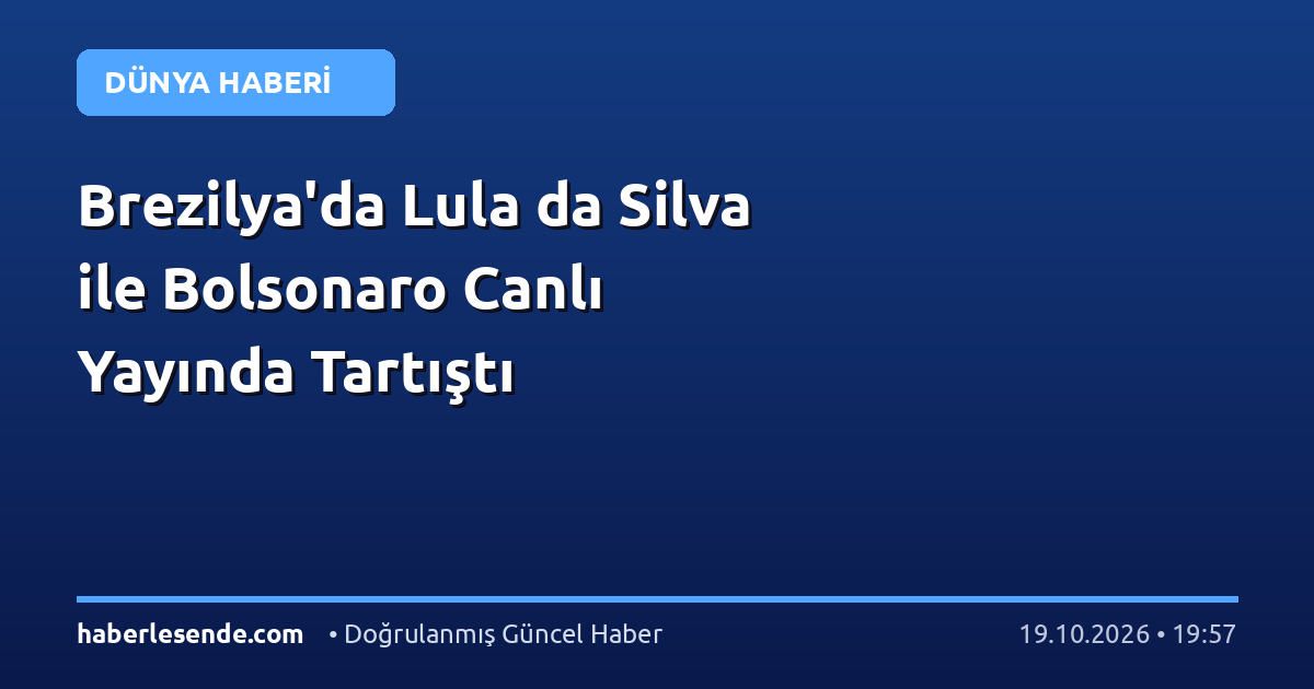 Brezilya'da Lula da Silva ile Bolsonaro Canlı Yayında Tartıştı