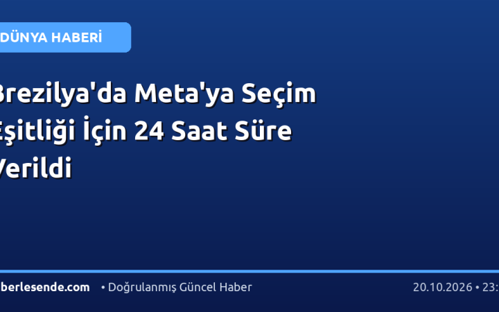 Brezilya'da Meta'ya Seçim Eşitliği İçin 24 Saat Süre Verildi