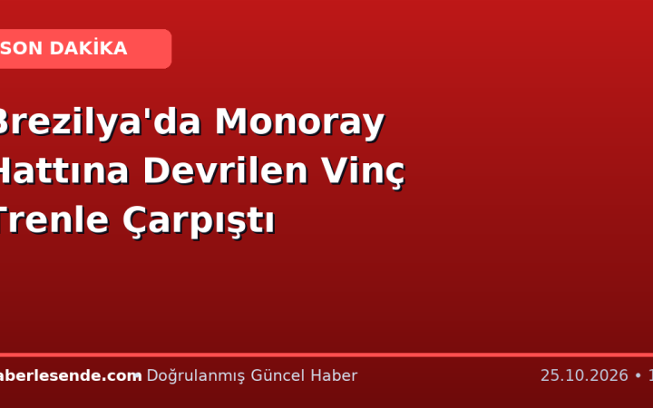 Brezilya'da Monoray Hattına Devrilen Vinç Trenle Çarpıştı