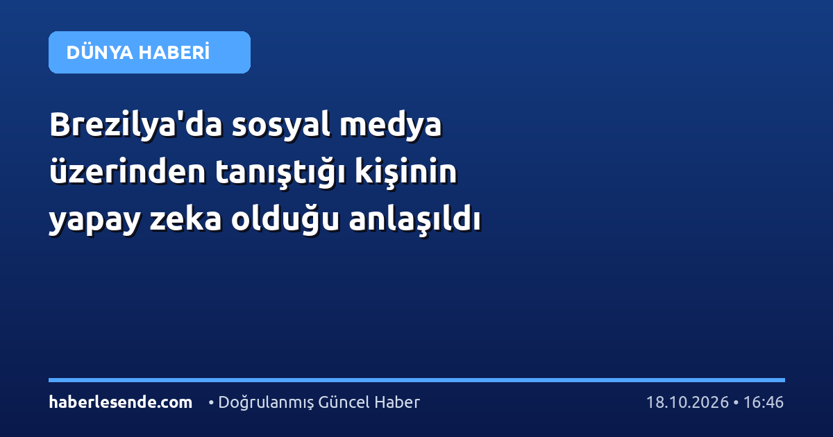 Brezilya'da sosyal medya üzerinden tanıştığı kişinin yapay zeka olduğu anlaşıldı