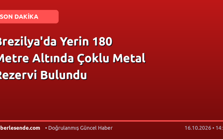 Brezilya'da Yerin 180 Metre Altında Çoklu Metal Rezervi Bulundu