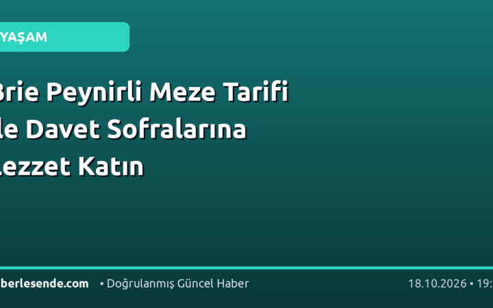 Brie Peynirli Meze Tarifi ile Davet Sofralarına Lezzet Katın