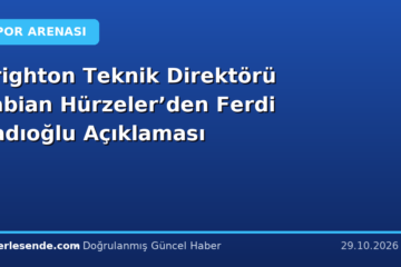 Brighton Teknik Direktörü Fabian Hürzeler’den Ferdi Kadıoğlu Açıklaması