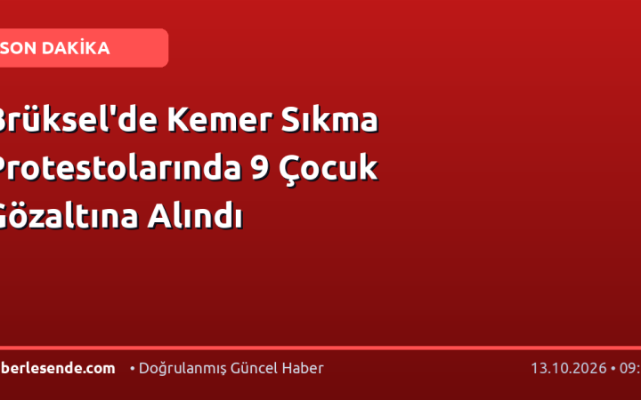Brüksel'de Kemer Sıkma Protestolarında 9 Çocuk Gözaltına Alındı