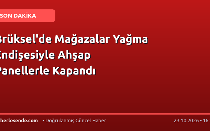 Brüksel'de Mağazalar Yağma Endişesiyle Ahşap Panellerle Kapandı