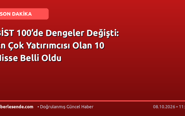 BİST 100’de Dengeler Değişti: En Çok Yatırımcısı Olan 10 Hisse Belli Oldu