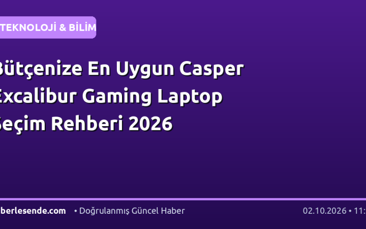 Bütçenize En Uygun Casper Excalibur Gaming Laptop Seçim Rehberi 2026