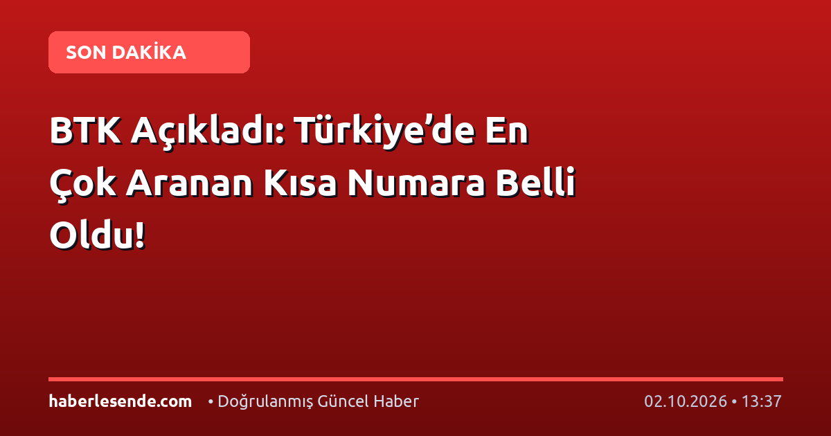 BTK Açıkladı: Türkiye’de En Çok Aranan Kısa Numara Belli Oldu!