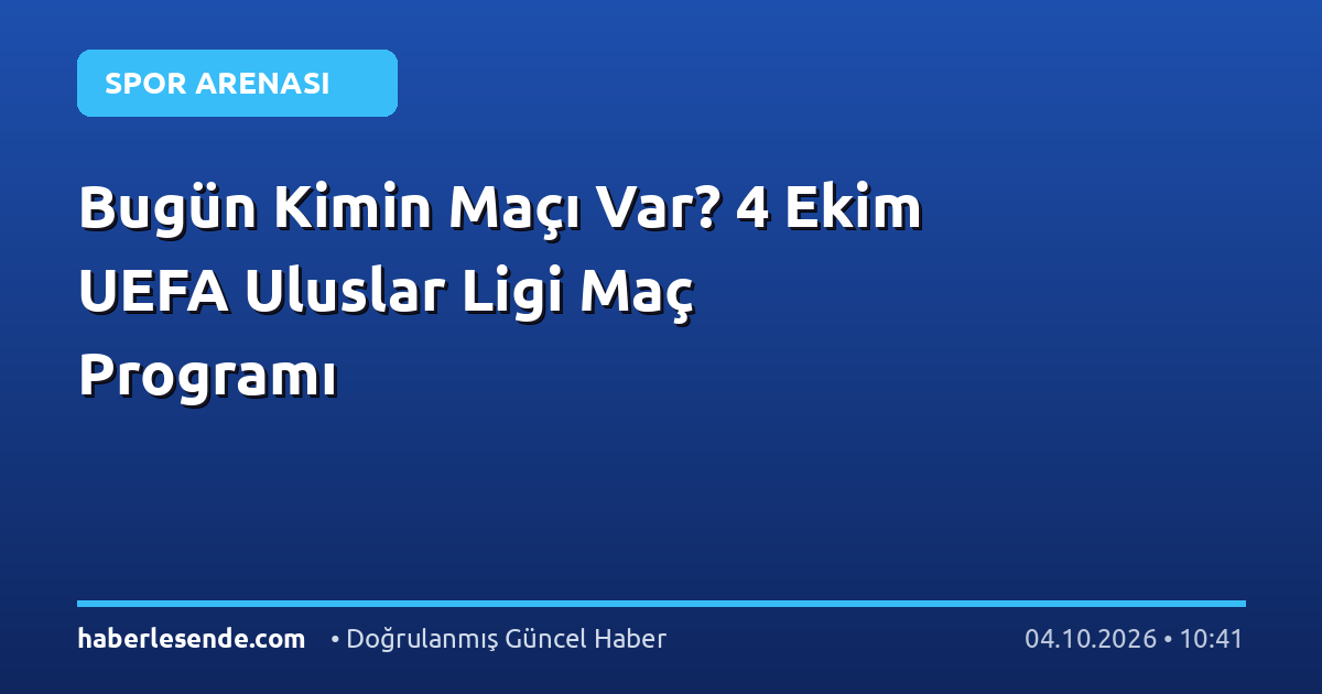 Bugün Kimin Maçı Var? 4 Ekim UEFA Uluslar Ligi Maç Programı