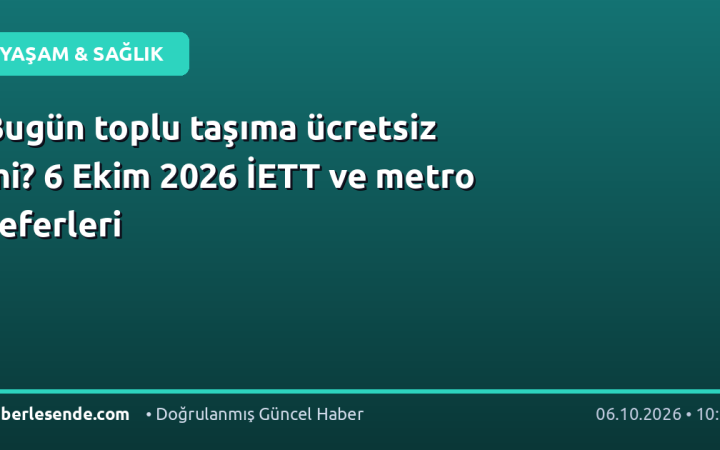 Bugün toplu taşıma ücretsiz mi? 6 Ekim 2026 İETT ve metro seferleri