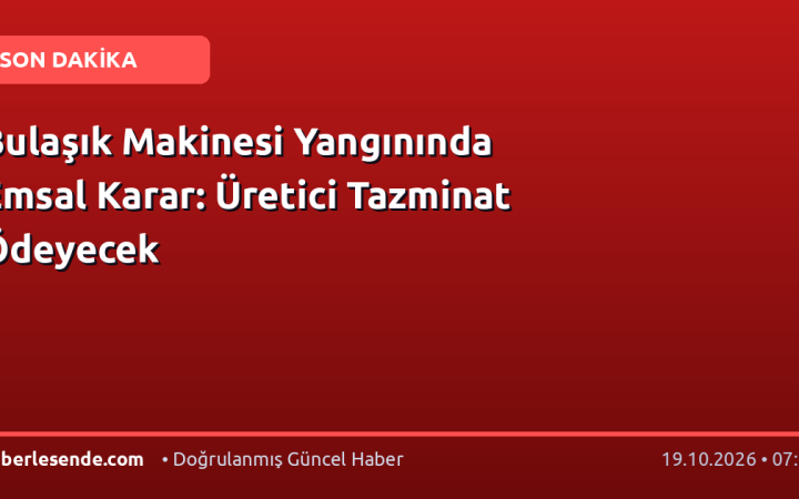 Bulaşık Makinesi Yangınında Emsal Karar: Üretici Tazminat Ödeyecek