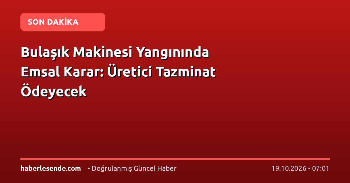Bulaşık Makinesi Yangınında Emsal Karar: Üretici Tazminat Ödeyecek