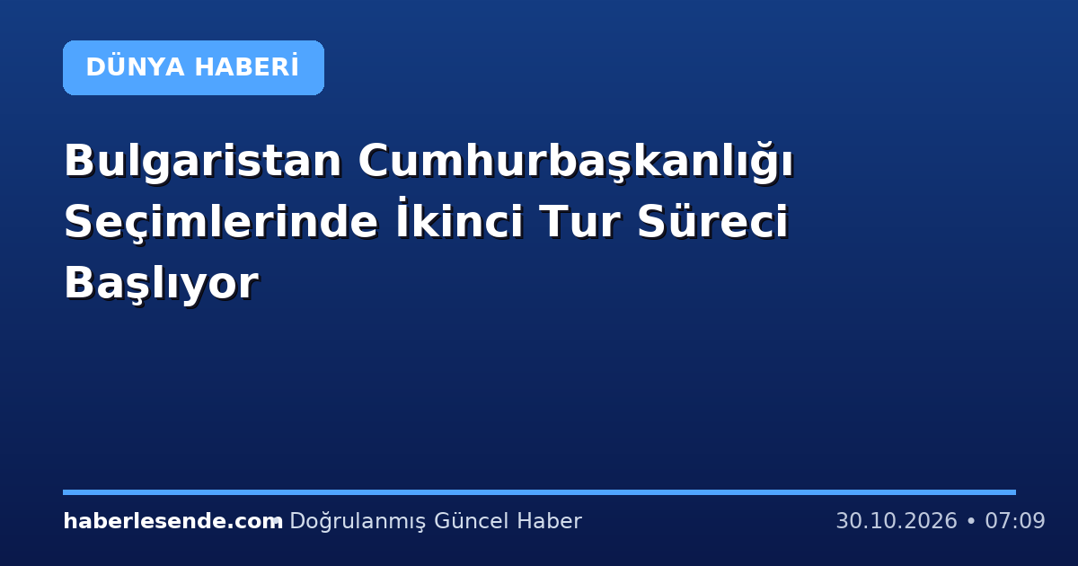 Bulgaristan Cumhurbaşkanlığı Seçimlerinde İkinci Tur Süreci Başlıyor