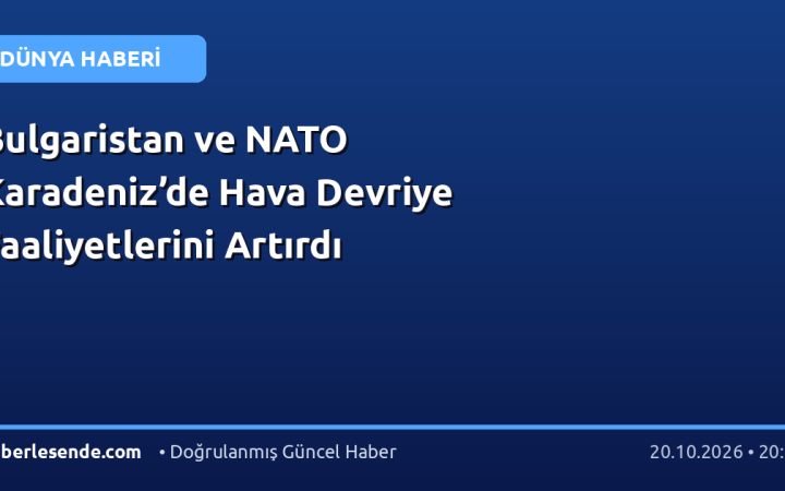Bulgaristan ve NATO Karadeniz’de Hava Devriye Faaliyetlerini Artırdı