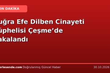 Buğra Efe Dilben Cinayeti Şüphelisi Çeşme’de Yakalandı