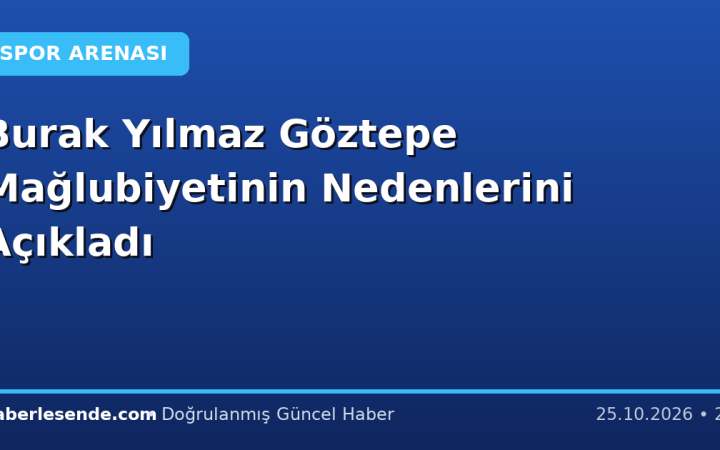 Burak Yılmaz Göztepe Mağlubiyetinin Nedenlerini Açıkladı