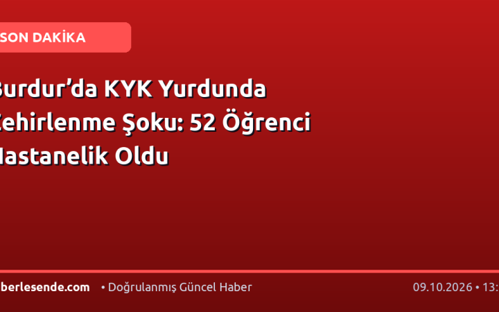 Burdur’da KYK Yurdunda Zehirlenme Şoku: 52 Öğrenci Hastanelik Oldu