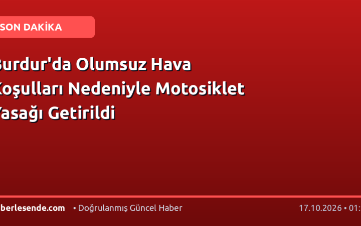 Burdur'da Olumsuz Hava Koşulları Nedeniyle Motosiklet Yasağı Getirildi