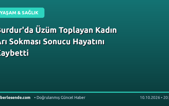 Burdur'da Üzüm Toplayan Kadın Arı Sokması Sonucu Hayatını Kaybetti