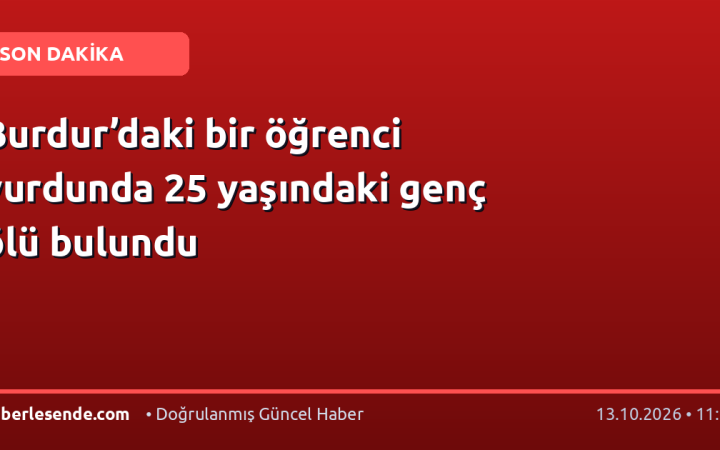 Burdur’daki bir öğrenci yurdunda 25 yaşındaki genç ölü bulundu