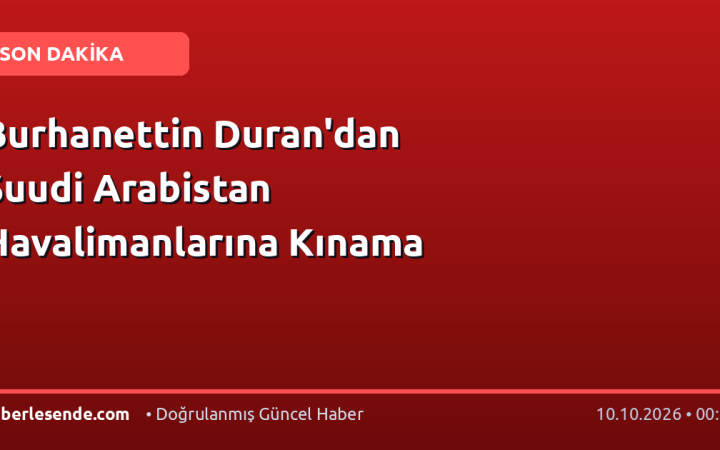 Burhanettin Duran'dan Suudi Arabistan Havalimanlarına Kınama