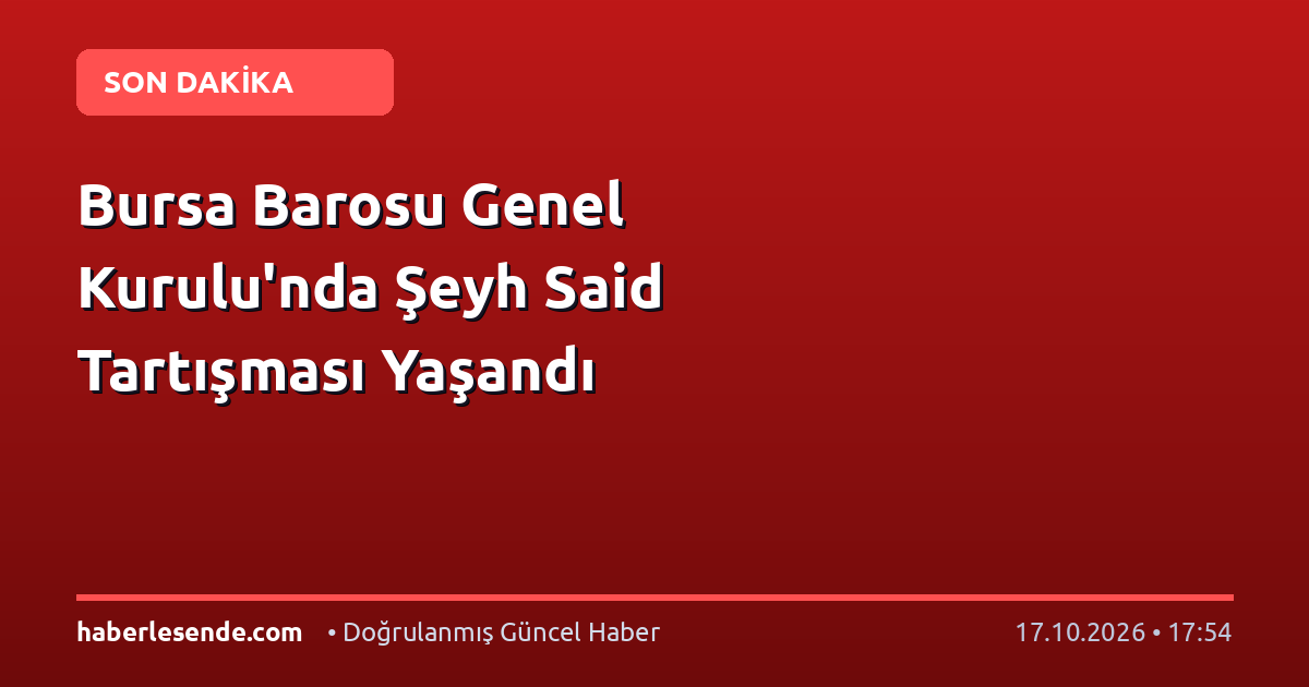 Bursa Barosu Genel Kurulu'nda Şeyh Said Tartışması Yaşandı