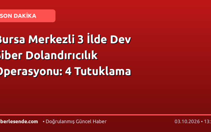 Bursa Merkezli 3 İlde Dev Siber Dolandırıcılık Operasyonu: 4 Tutuklama