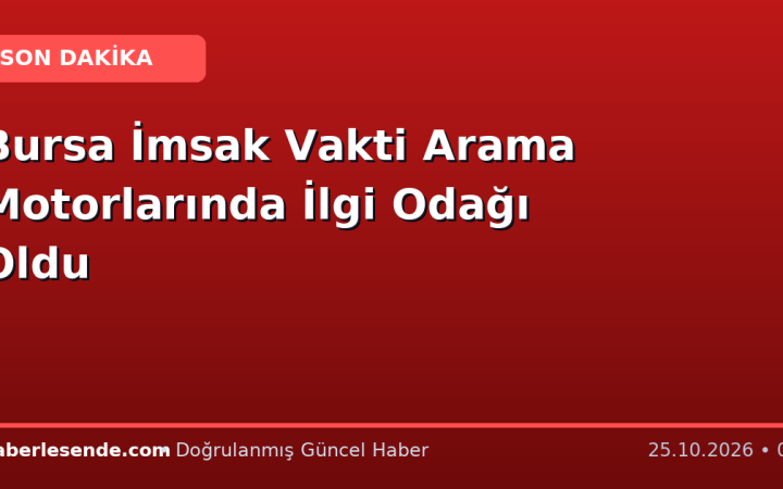 Bursa İmsak Vakti Arama Motorlarında İlgi Odağı Oldu