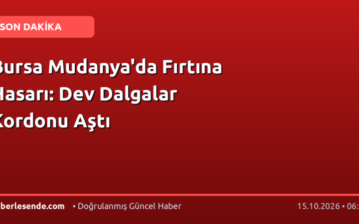 Bursa Mudanya'da Fırtına Hasarı: Dev Dalgalar Kordonu Aştı