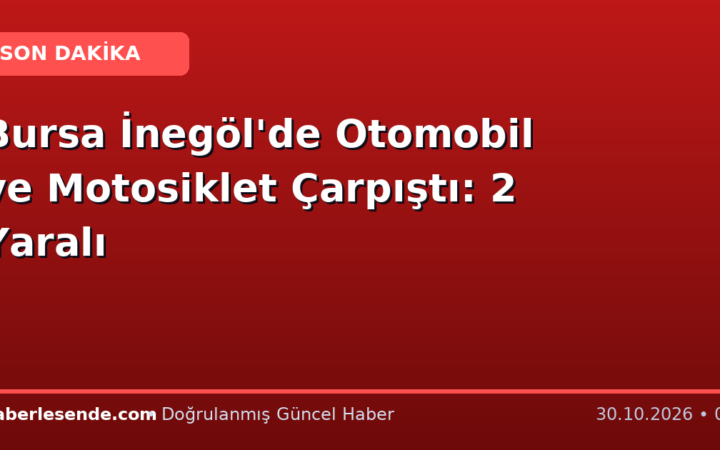 Bursa İnegöl'de Otomobil ve Motosiklet Çarpıştı: 2 Yaralı