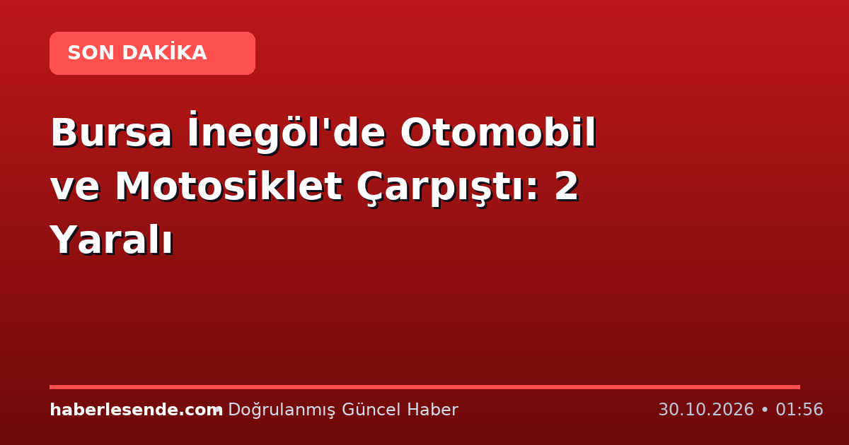 Bursa İnegöl'de Otomobil ve Motosiklet Çarpıştı: 2 Yaralı