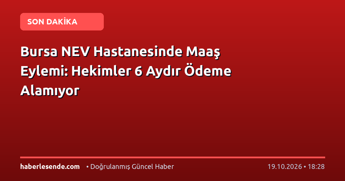Bursa NEV Hastanesinde Maaş Eylemi: Hekimler 6 Aydır Ödeme Alamıyor