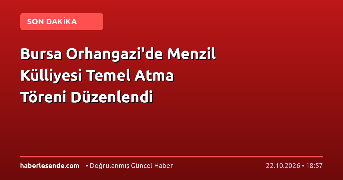 Bursa Orhangazi'de Menzil Külliyesi Temel Atma Töreni Düzenlendi
