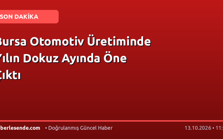 Bursa Otomotiv Üretiminde Yılın Dokuz Ayında Öne Çıktı