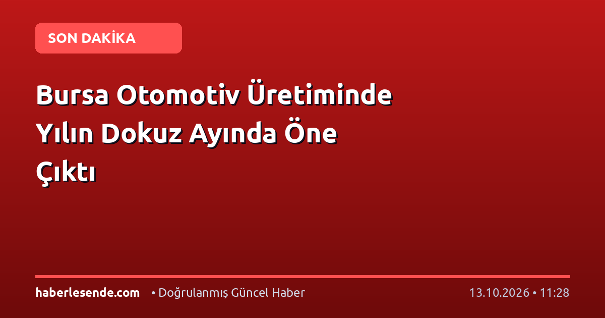 Bursa Otomotiv Üretiminde Yılın Dokuz Ayında Öne Çıktı