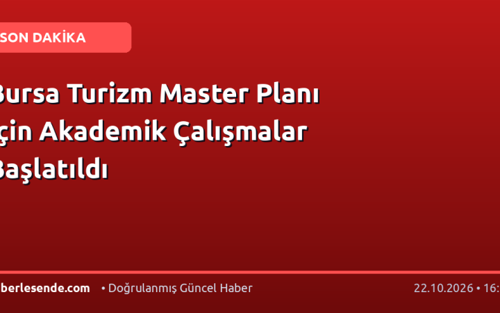 Bursa Turizm Master Planı İçin Akademik Çalışmalar Başlatıldı
