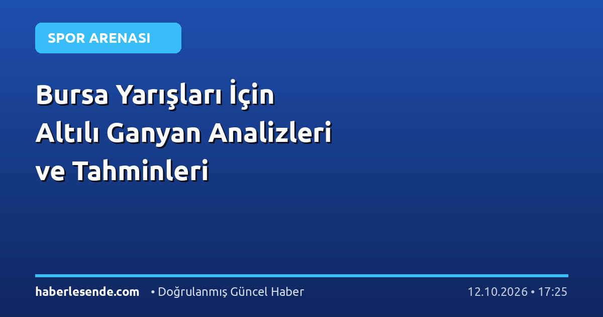 Bursa Yarışları İçin Altılı Ganyan Analizleri ve Tahminleri