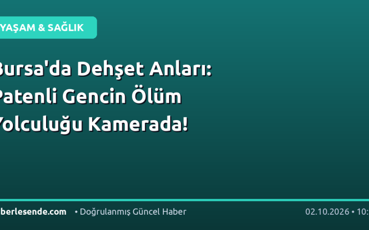 Bursa'da Dehşet Anları: Patenli Gencin Ölüm Yolculuğu Kamerada!