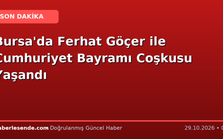 Bursa'da Ferhat Göçer ile Cumhuriyet Bayramı Coşkusu Yaşandı
