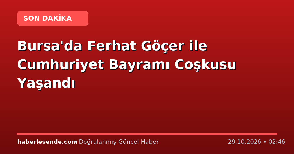 Bursa'da Ferhat Göçer ile Cumhuriyet Bayramı Coşkusu Yaşandı