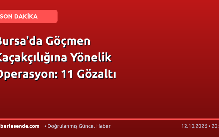 Bursa'da Göçmen Kaçakçılığına Yönelik Operasyon: 11 Gözaltı