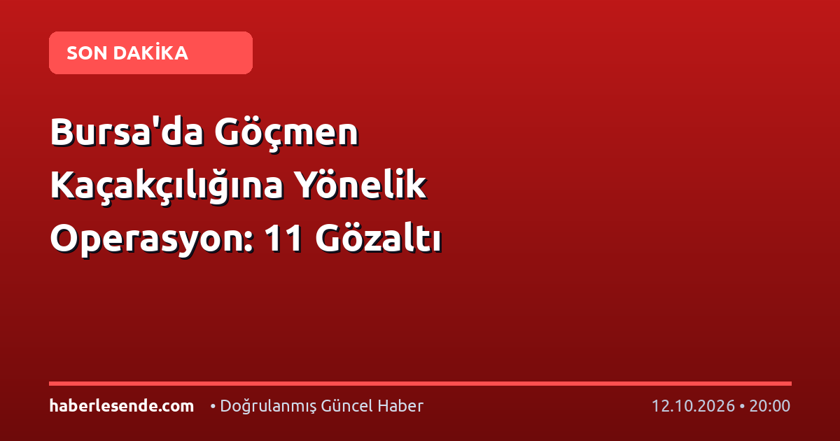 Bursa'da Göçmen Kaçakçılığına Yönelik Operasyon: 11 Gözaltı