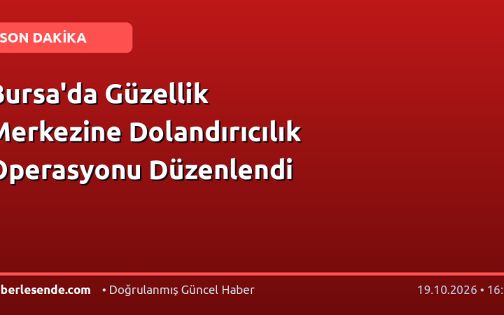 Bursa'da Güzellik Merkezine Dolandırıcılık Operasyonu Düzenlendi