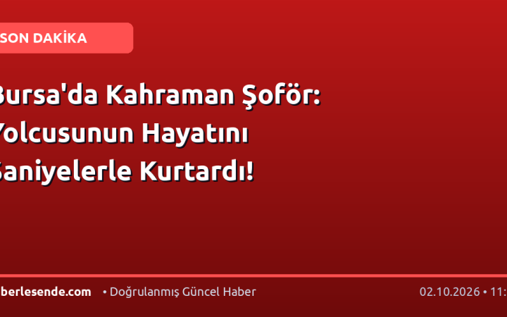 Bursa'da Kahraman Şoför: Yolcusunun Hayatını Saniyelerle Kurtardı!