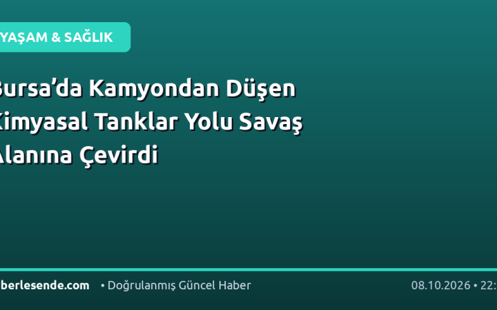 Bursa’da Kamyondan Düşen Kimyasal Tanklar Yolu Savaş Alanına Çevirdi