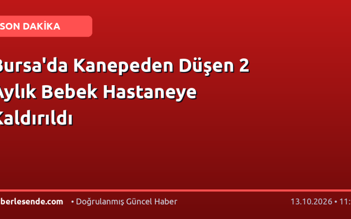 Bursa'da Kanepeden Düşen 2 Aylık Bebek Hastaneye Kaldırıldı