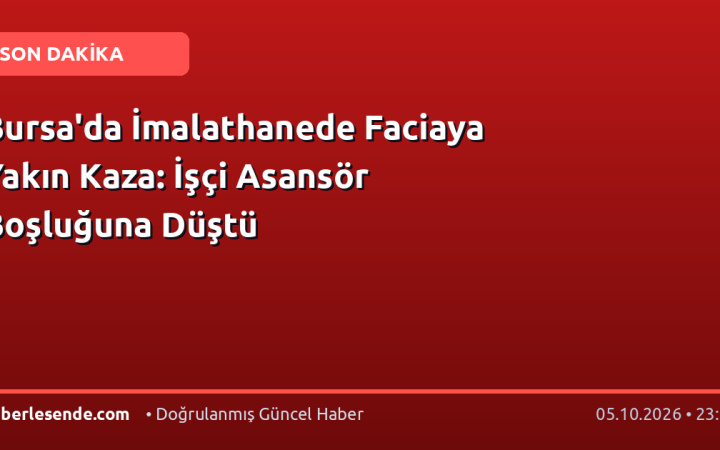 Bursa'da İmalathanede Faciaya Yakın Kaza: İşçi Asansör Boşluğuna Düştü